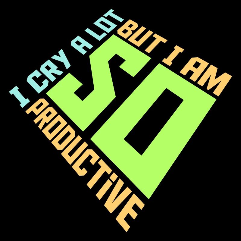 I Cry A Lot But I Am So Productive Funny Emotion