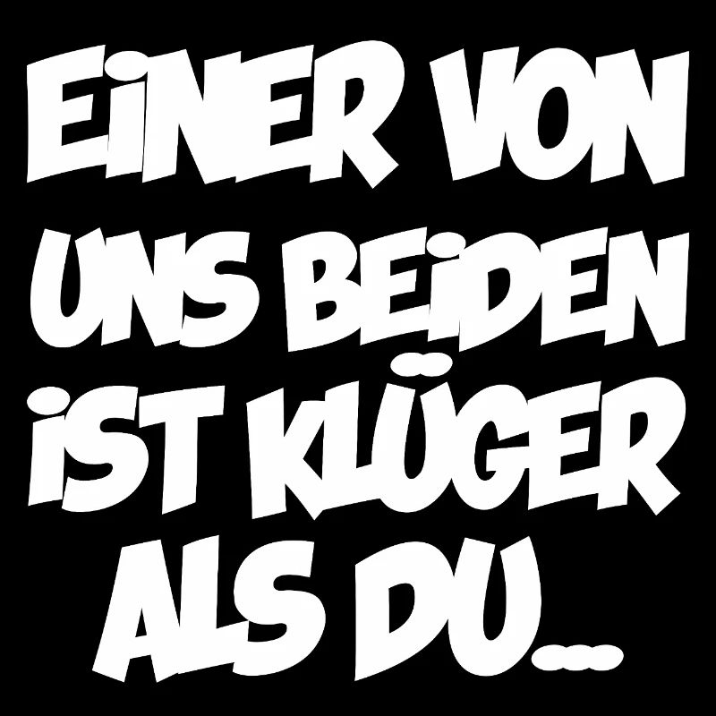 Einer von uns beiden ist klüger als du