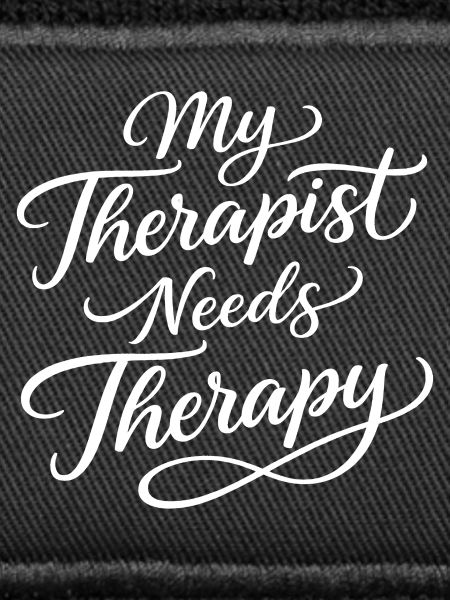 My therapist needs therapy