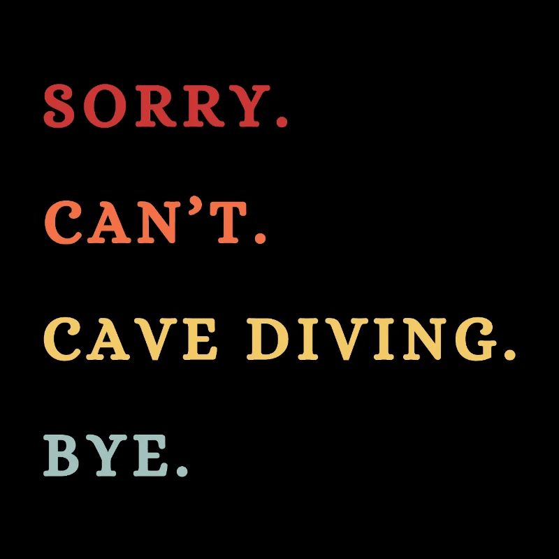 Sorry Can't Cave Diving Bye