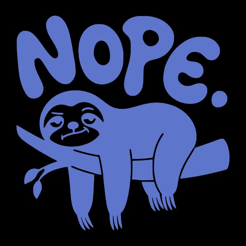 Funny Sloth "Nope" - Lazy Nap & Procrastination