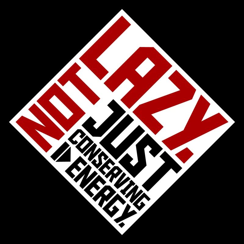 Not Lazy Just Conserving Energy Funny Lazy Saying