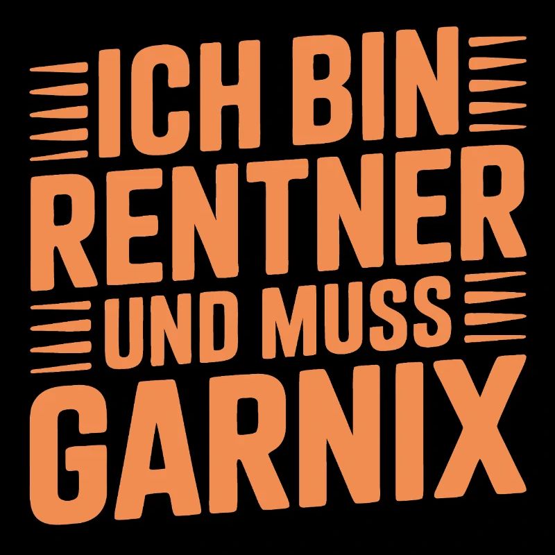 Ich bin Rentner und muss garnix