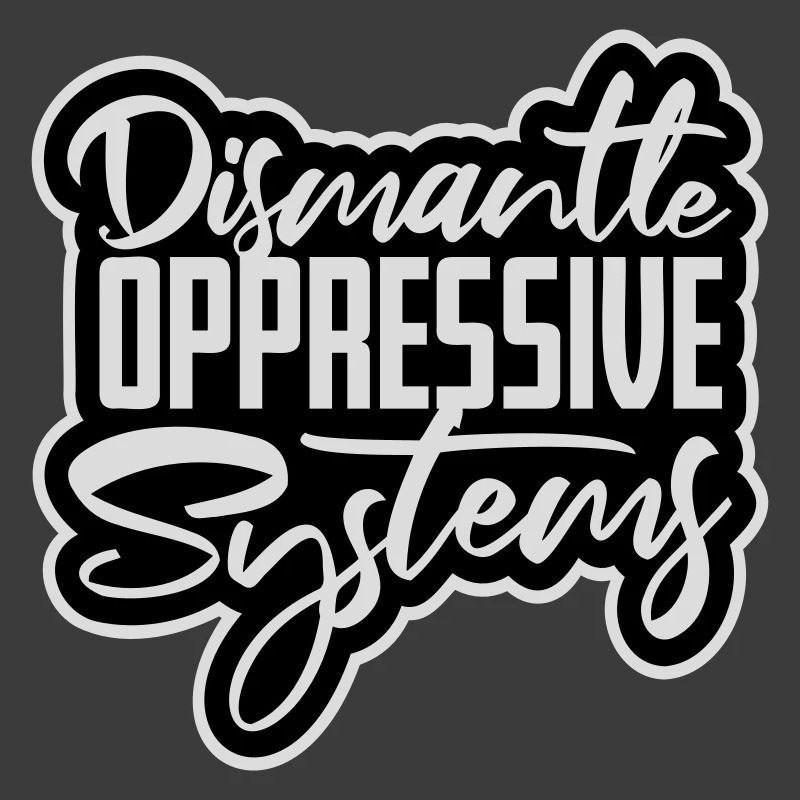 Dismantle Oppressive Systems Aktivismus Statement