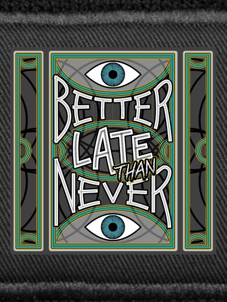 BetterLateThanNever_Original