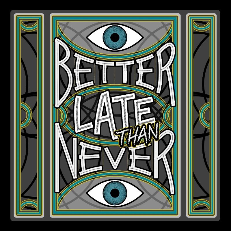 BetterLateThanNever_Original
