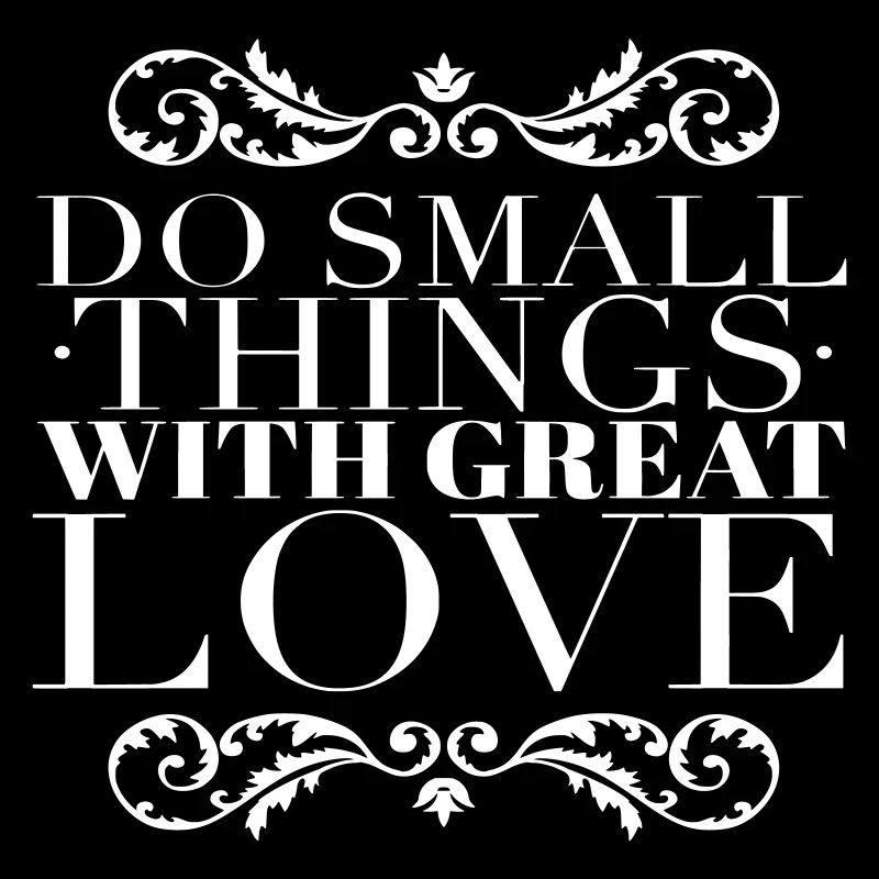 Small Things Great Love Quote White