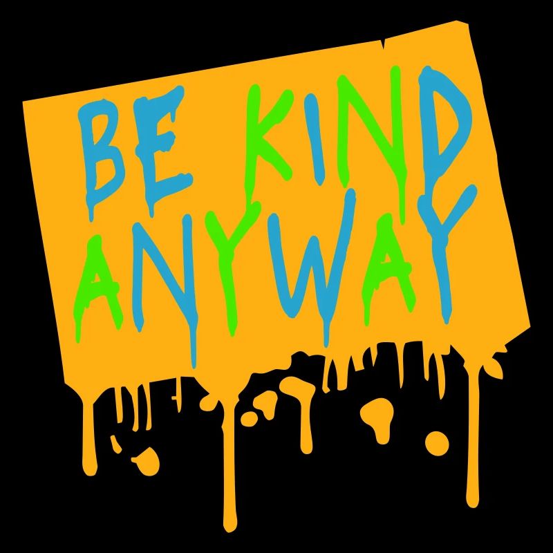 Be Kind Anyway Friendliness Statement Saying