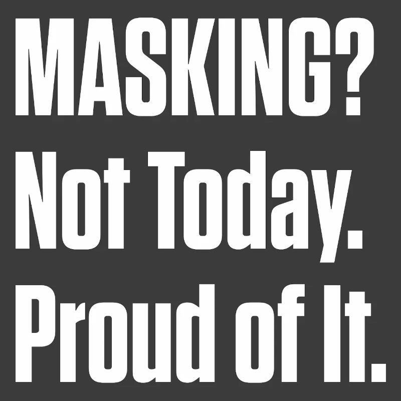 Masking Not Today – ND Pride Late Diagnosis