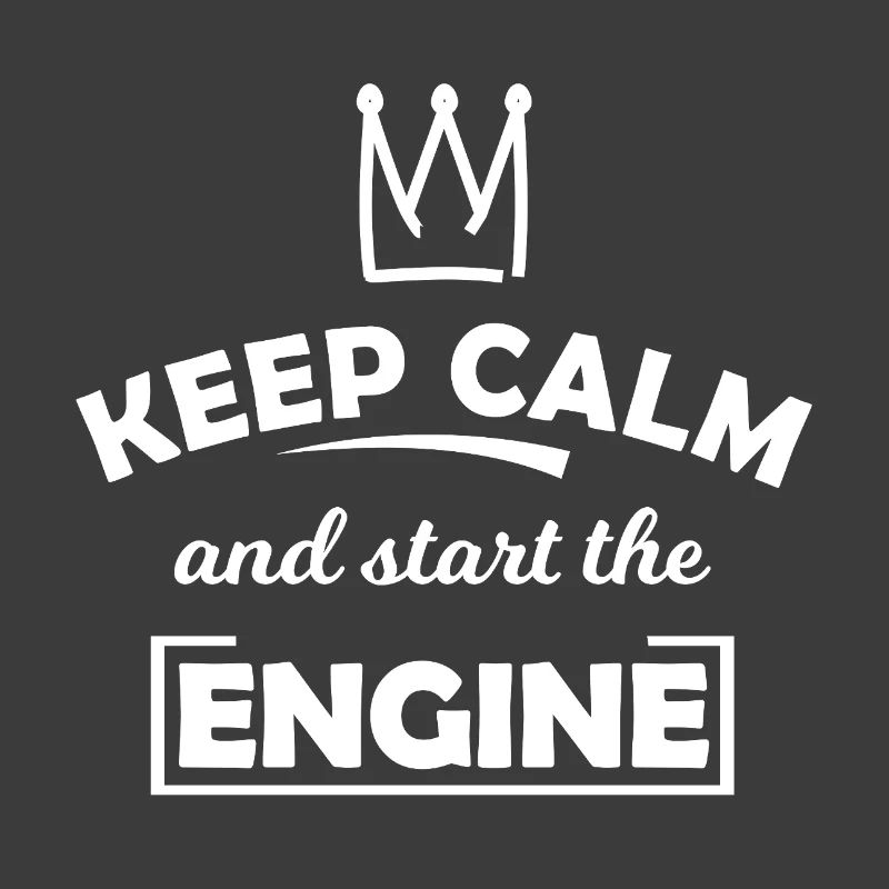 Keep Calm and Start the Engine