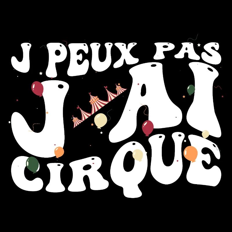 J PEUX PAS J AI CIRQUE