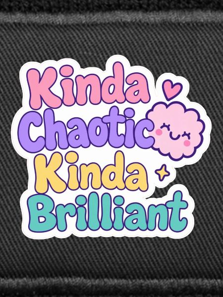 Kinda Chaotic Kinda Brilliant