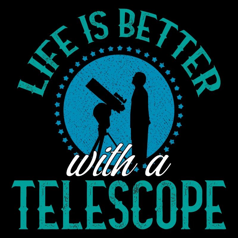 Life Is Better With A Telescope Astronomy Space