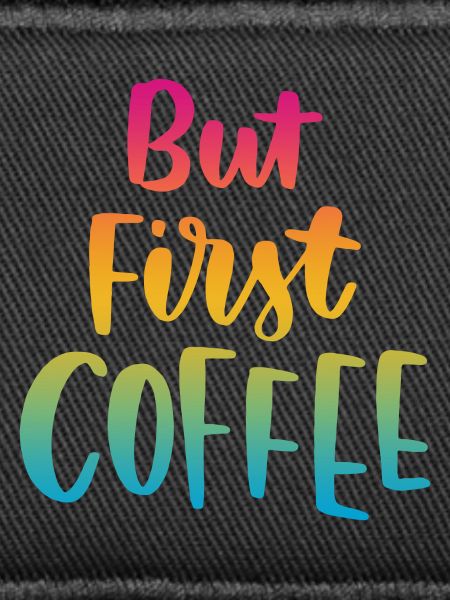 But First Coffee