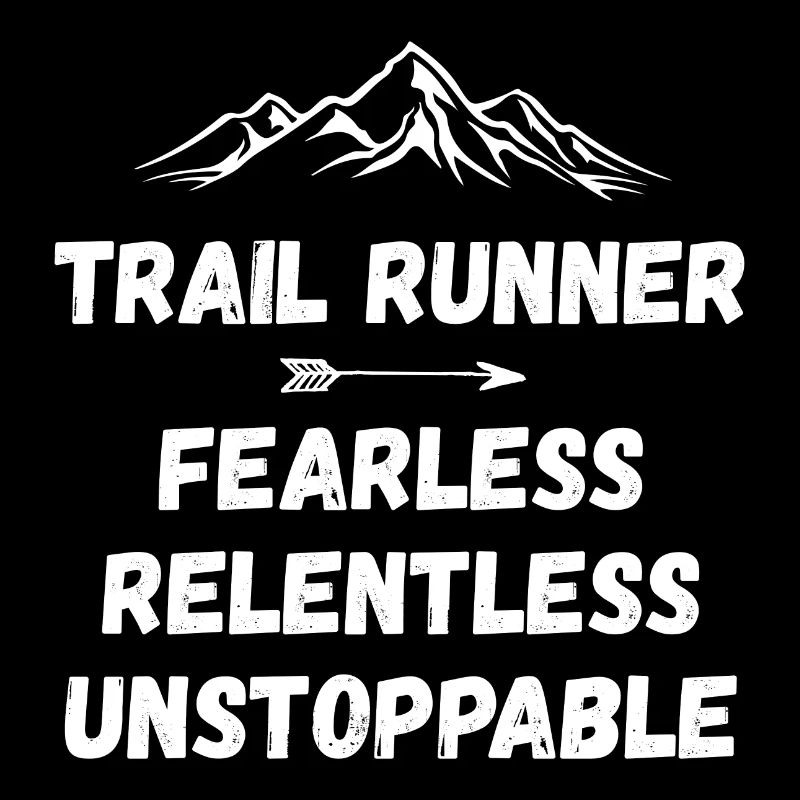 Trail Runner - Fearless. Relentless. Unstoppable.