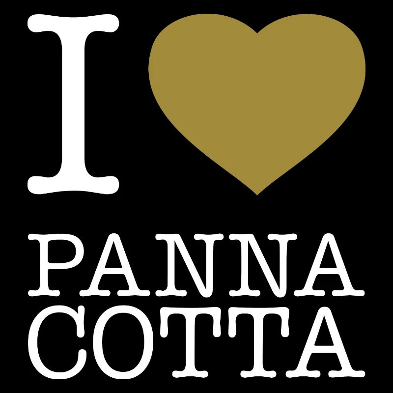 I LOVE PANNA COTTA