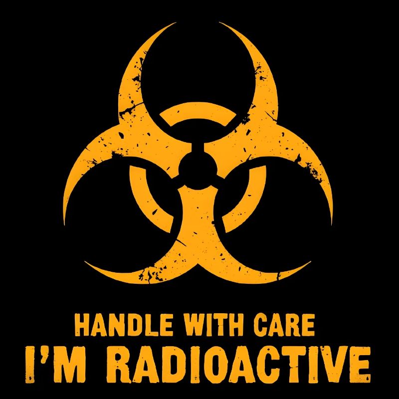 Manipulez avec précaution, je suis radioactif