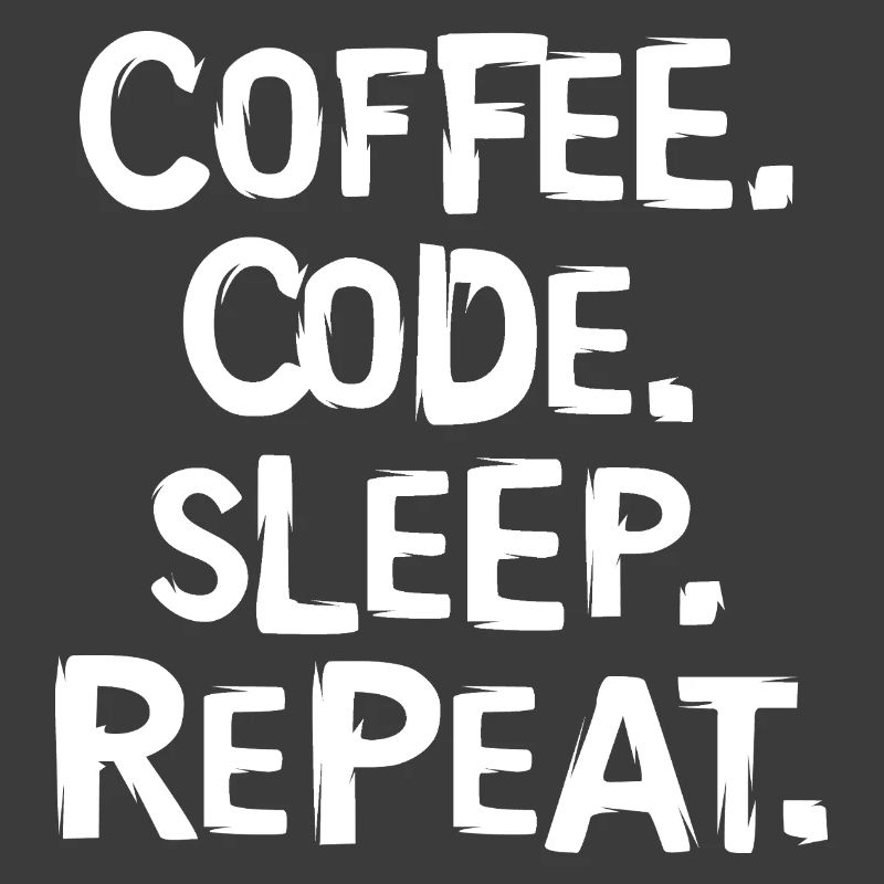 coffee code sleep - repeat programmer work