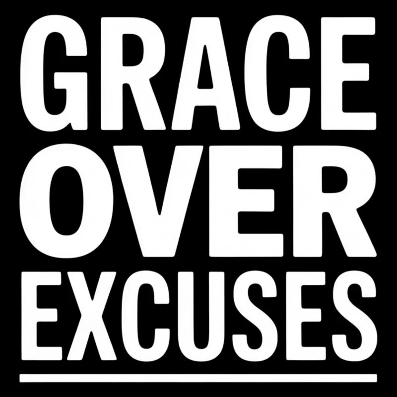 Christian Grace Over Excuses Goodbye Excuses
