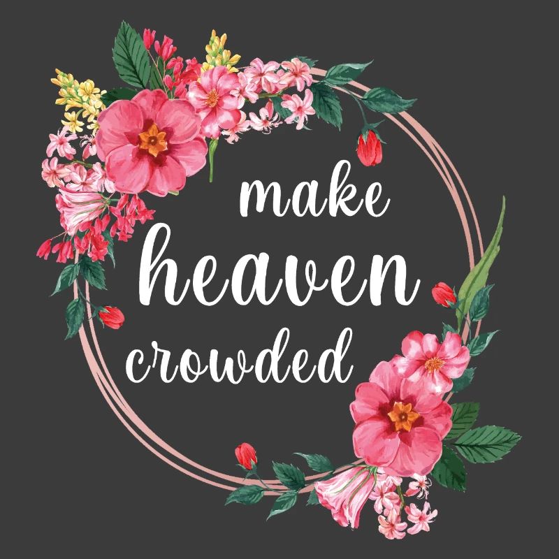 Make Heaven Crowded Glaube Blumen Design