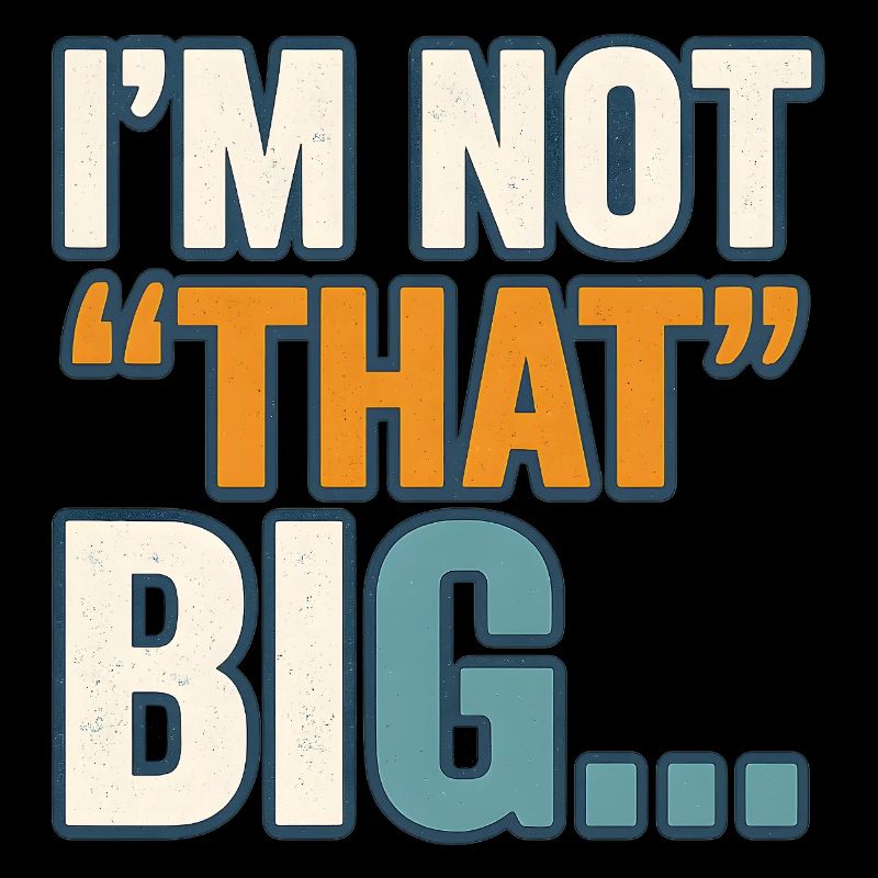 I'm Not That Big Quote Funny Joke 