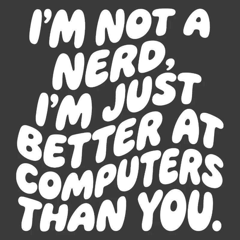I'm not a nerd, just a computer professional
