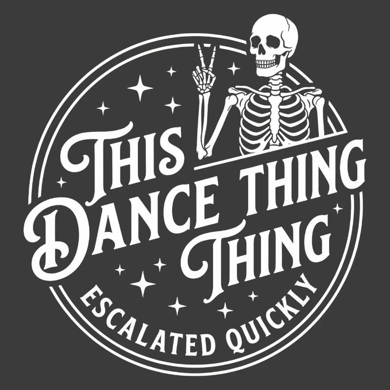 This Dance Thing Escalated Quickly Funny Skeleton
