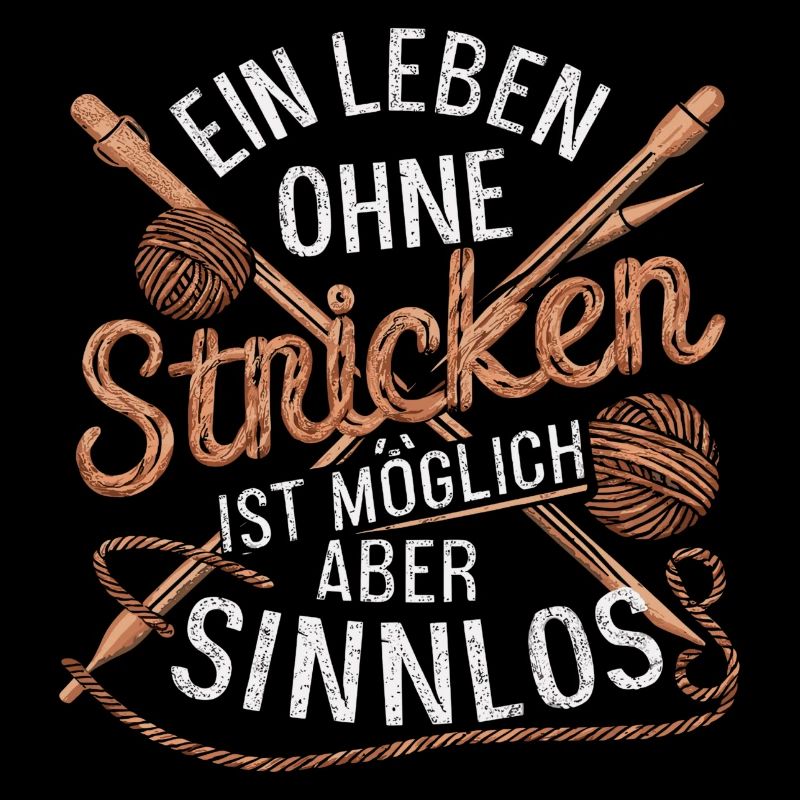 Ein Leben ohne Stricken ist möglich aber sinnlos
