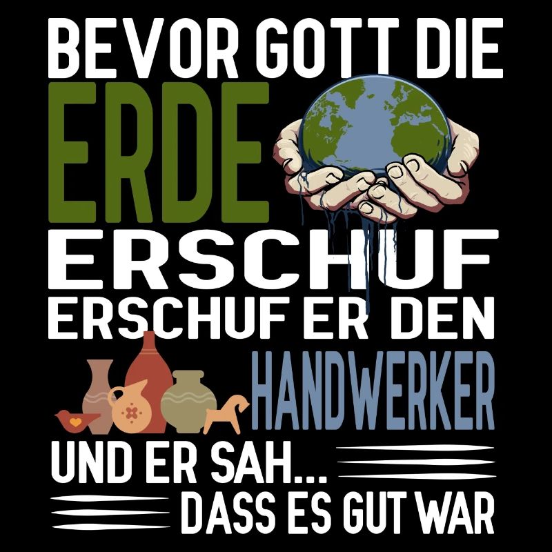 Bevor Gott die Erde erschuf erschuf er Handwerker