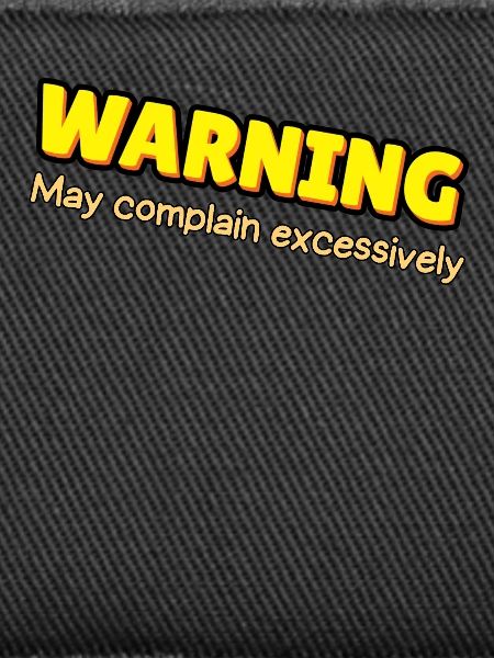 Warning: Excessive Complaining