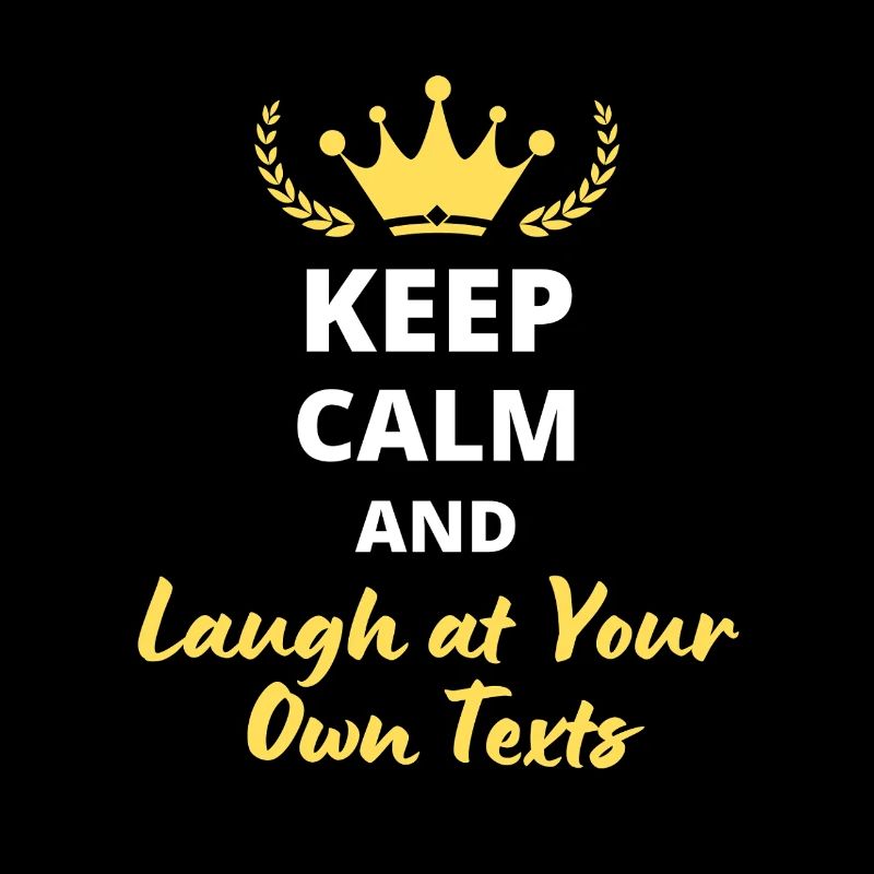 Keep Calm and Laugh at Your Own Texts
