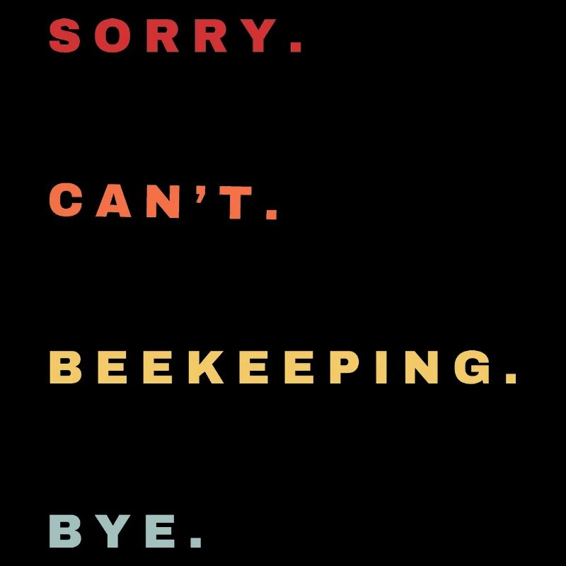 Sorry Can't Beekeeping Bye - Beekeeping Lovers