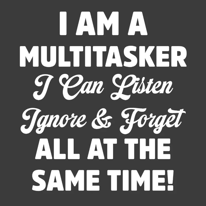 Je suis multitâche Drôle Écouter Ignorer Oublier Jeu de mots
