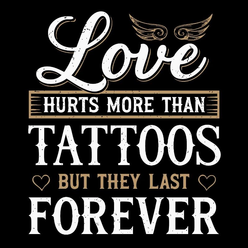 L’amour fait plus mal que les tatouages, mais ils durent éternellement