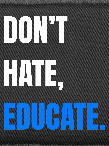 Don’t Hate Educate