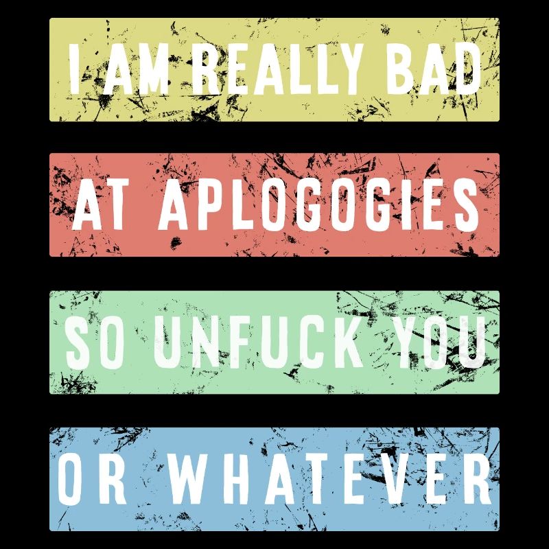 I am really bad at apologies Shirt
