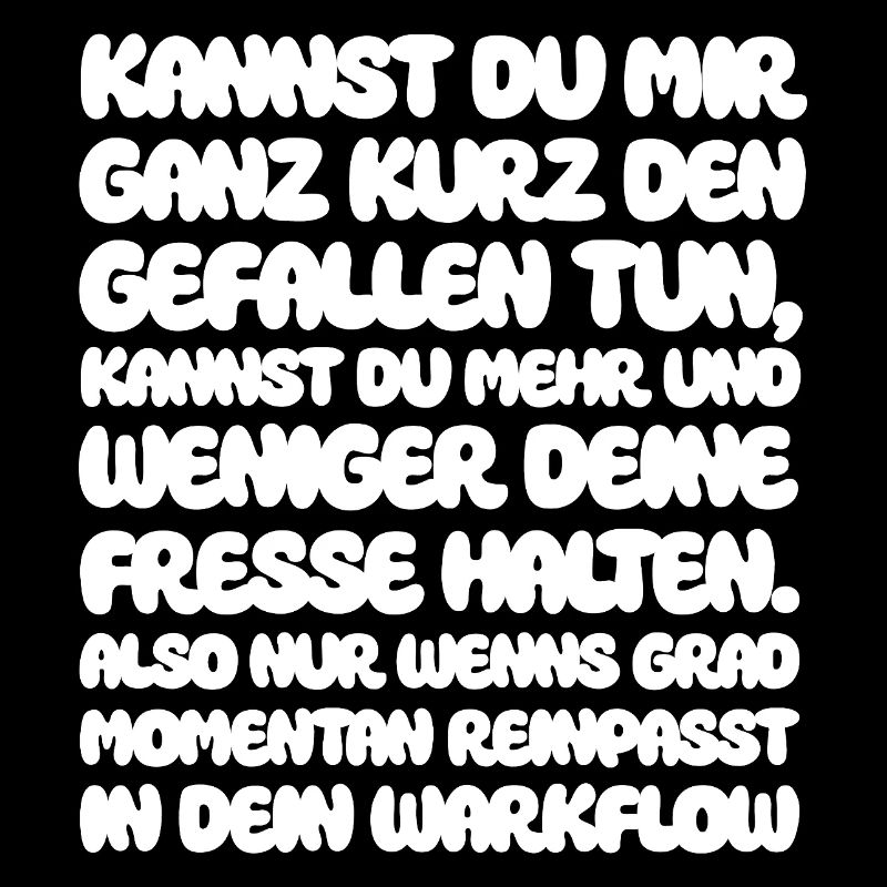 Kannst du mir ganz kurz den Gefallen tun, kannst