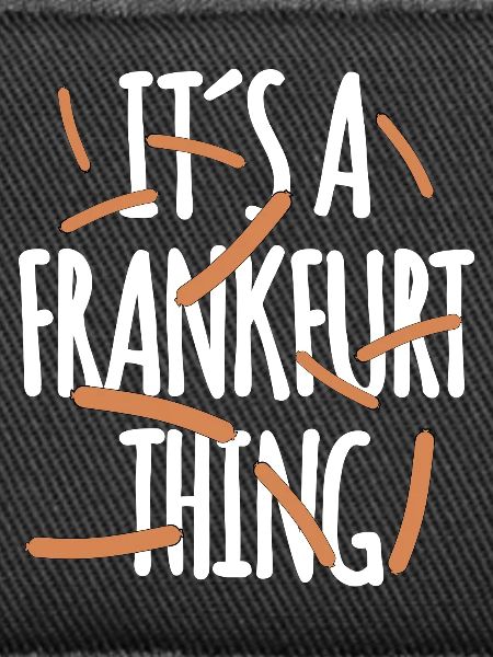 It's a Frankfurt Thing