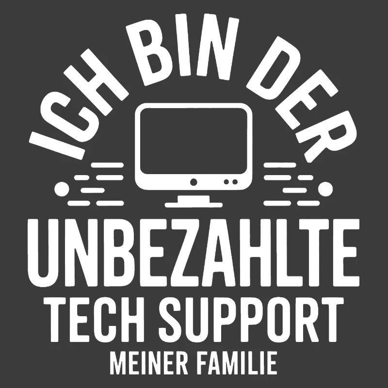 Ich bin der unbezahlte Tech-Support