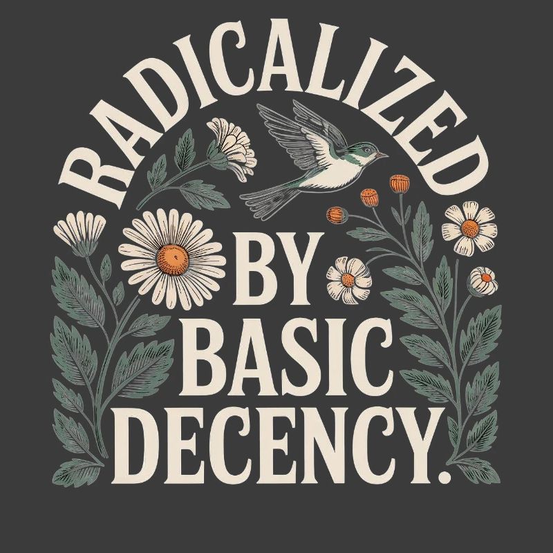 Radicalized Basic Decency Shirt für soziale Werte