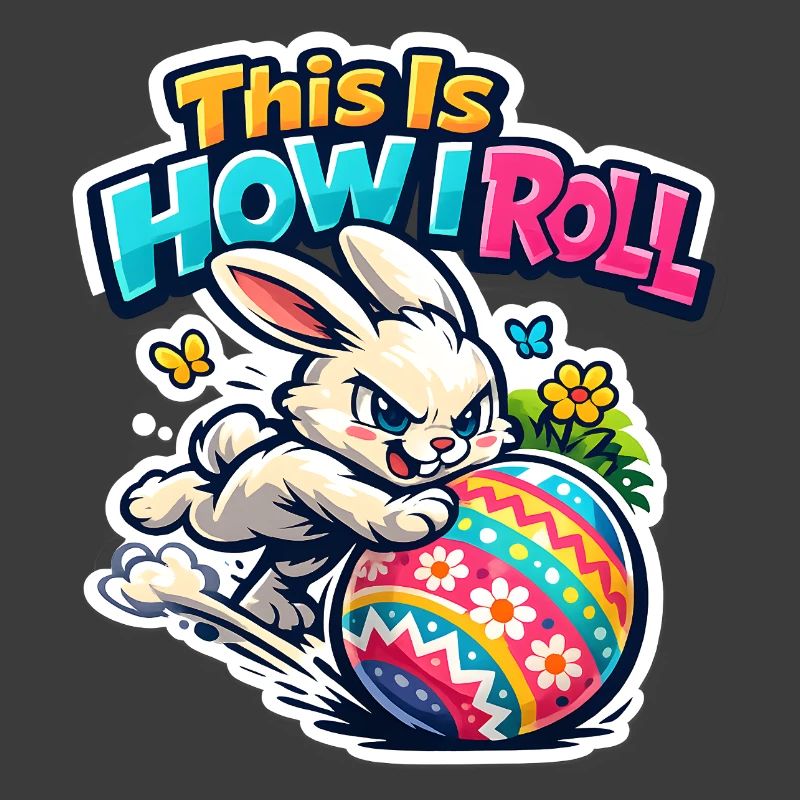 This is how I roll Bunny Bunny Spring