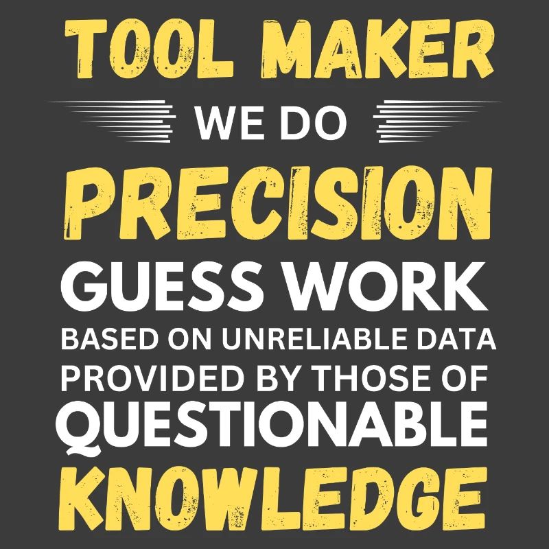 Toolmaker We Do Precision Guesswork Funny
