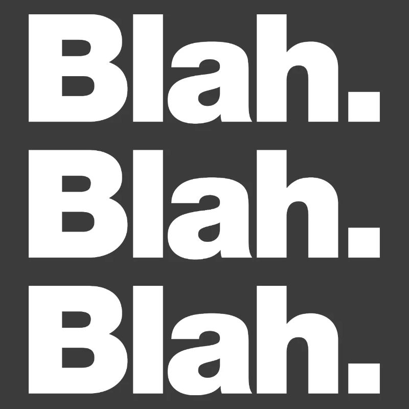 Blah. Blah. Blah
