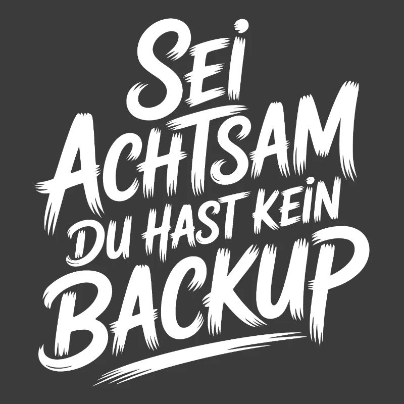 Sei achtsam - kein Backup