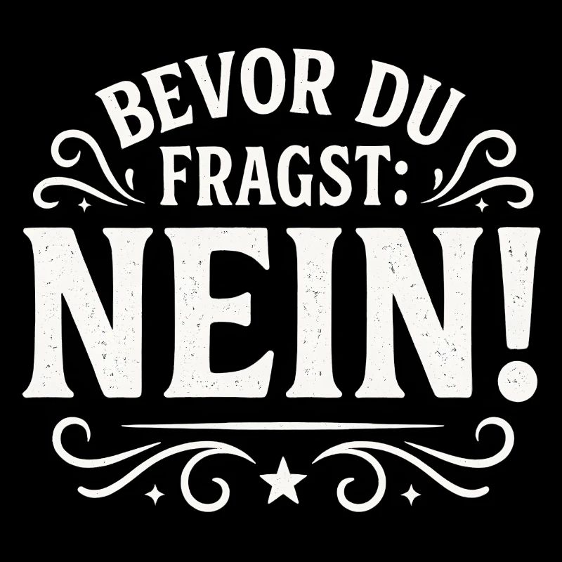 Lustiger Spruch - Bevor du fragst NEIN