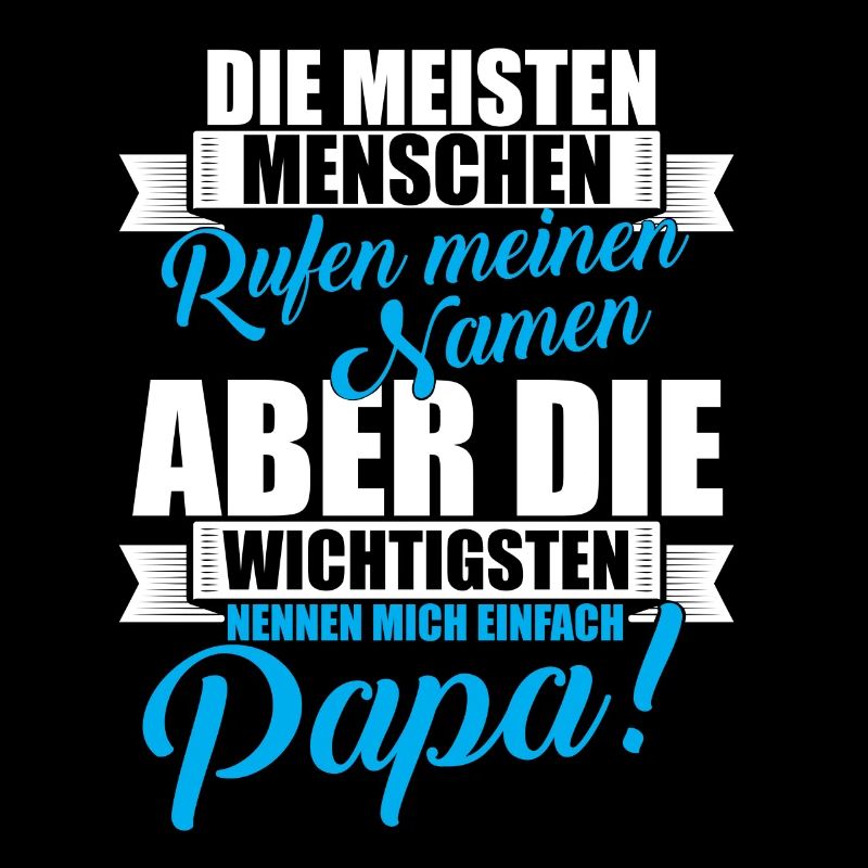 Die Wichtigsten nennen mich Papa!