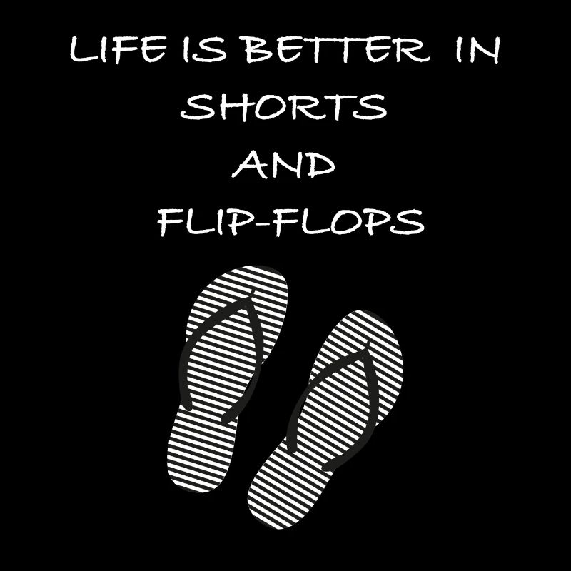 Life is better in shorts and flip flops Spruch
