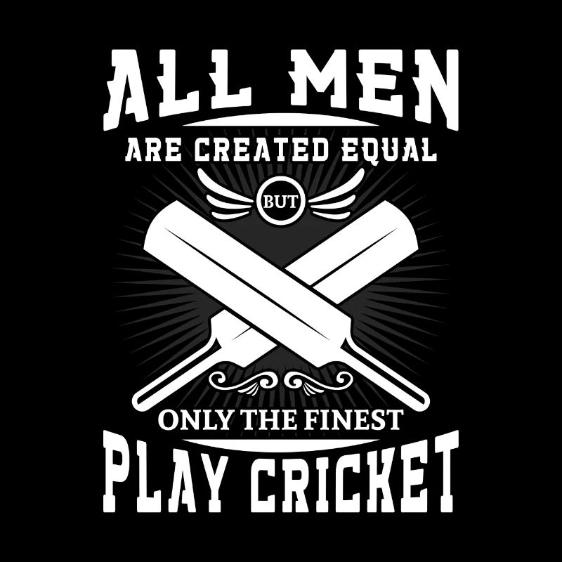 Men are created equal but the finest play cricket