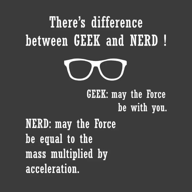 There's difference between GEEK and NERD