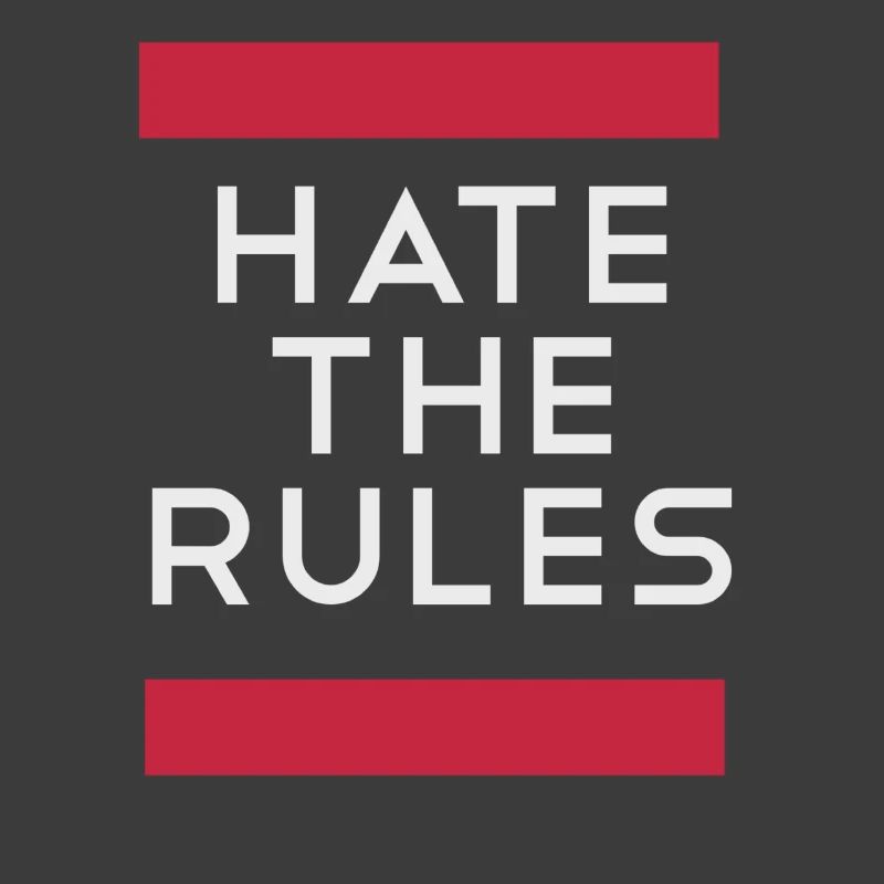 Hate the rules - disobey rules